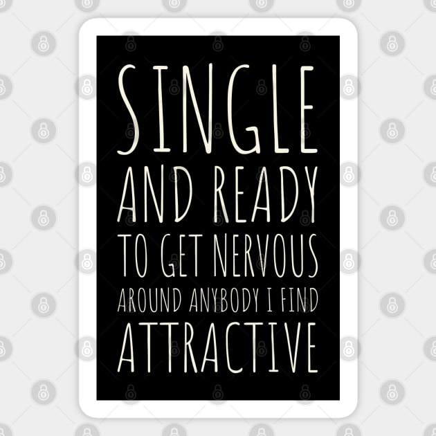 Single and Ready to Get Nervous Around Anybody I Find Attractive - 5 Magnet by NeverDrewBefore